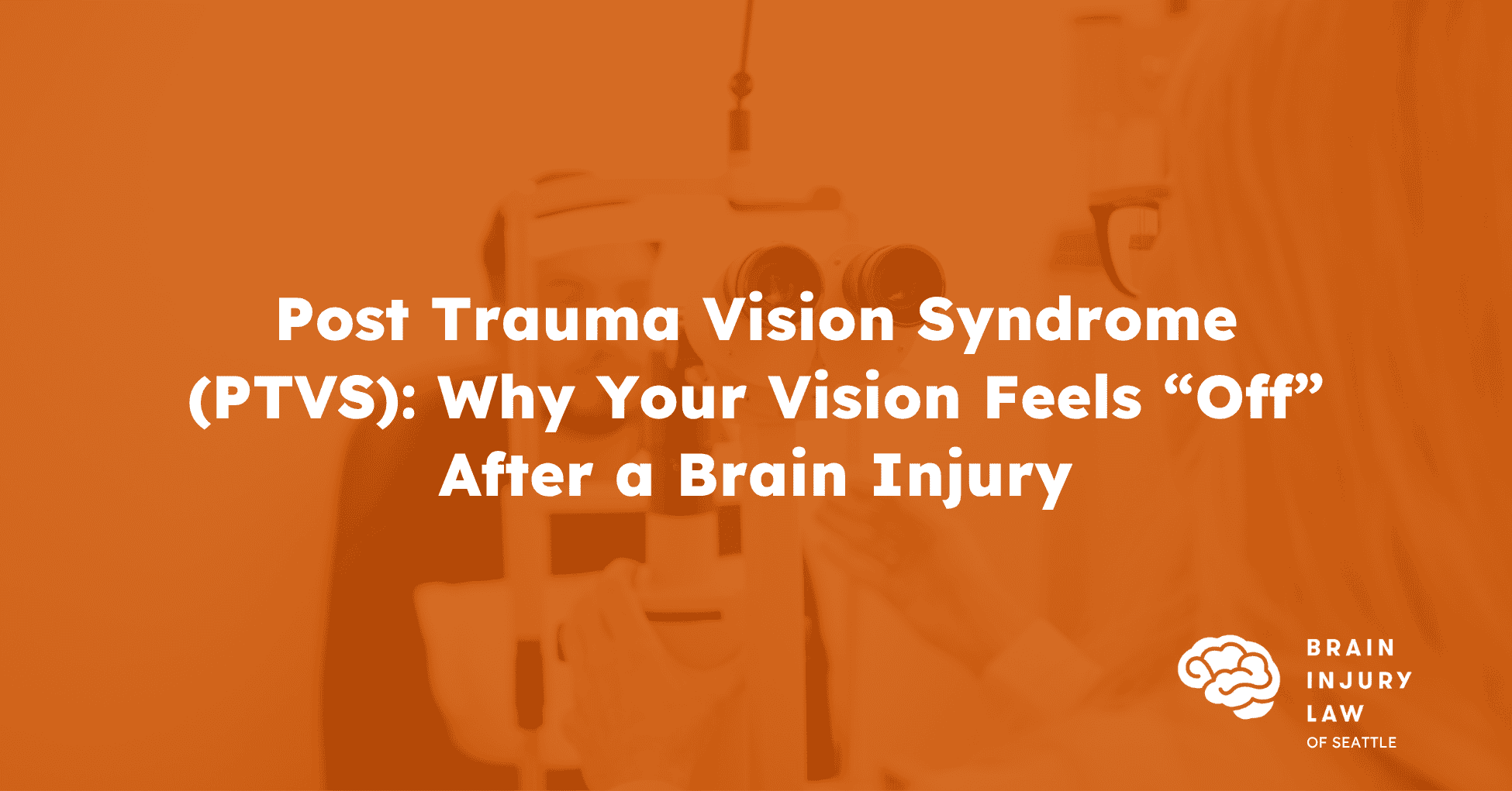 Post Trauma Vision Syndrome (PTVS): Why Your Vision Feels “Off” After a Brain Injury