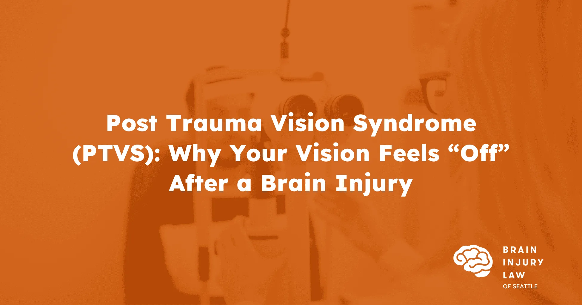 Post Trauma Vision Syndrome (PTVS): Why Your Vision Feels “Off” After a Brain Injury